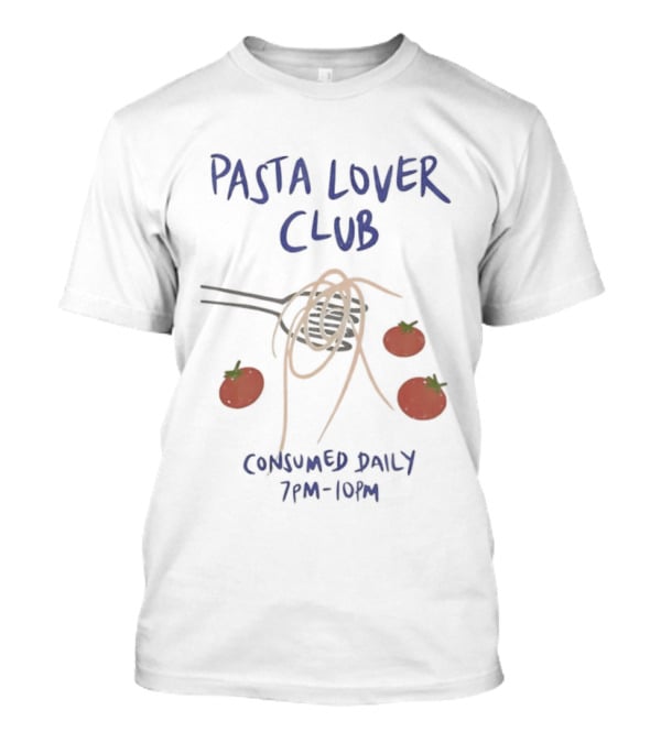 Pasta Lover Club Consumed Daily 7pm 10pm Tomato And Fork T-Shirt
