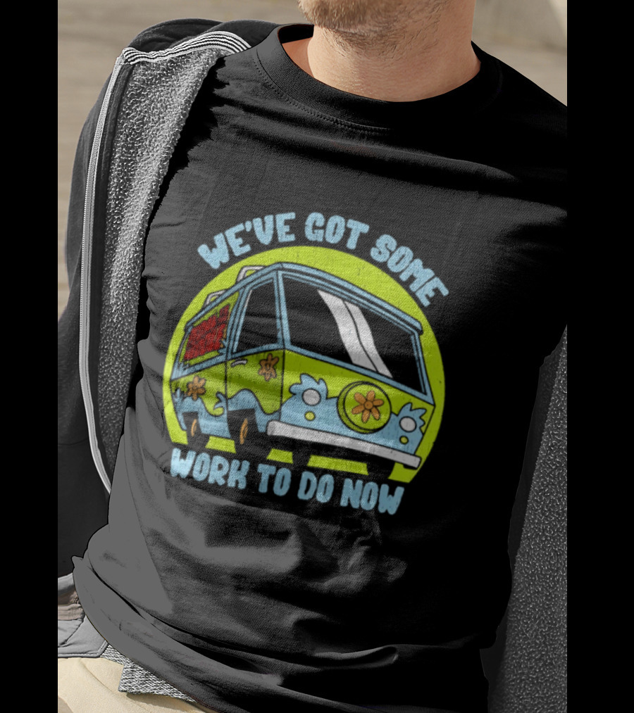 We've Got Some Work To Do Now Mystery Machine Pedal To The Meddle T-Shirt