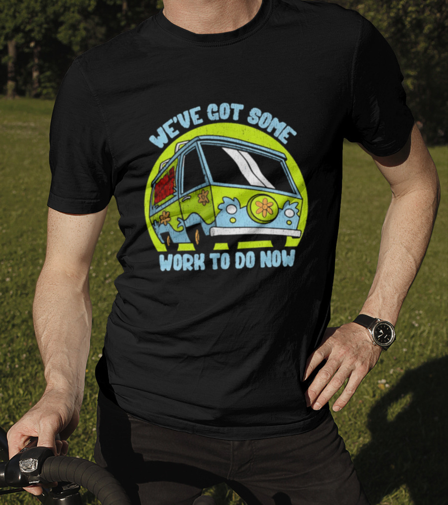 We've Got Some Work To Do Now Mystery Machine Pedal To The Meddle T-Shirt