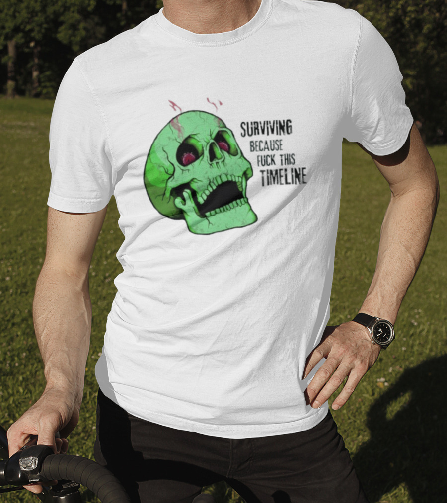 Surviving Because Fuck This Timeline Skull Green Vintage Style Retro Humor T-Shirt