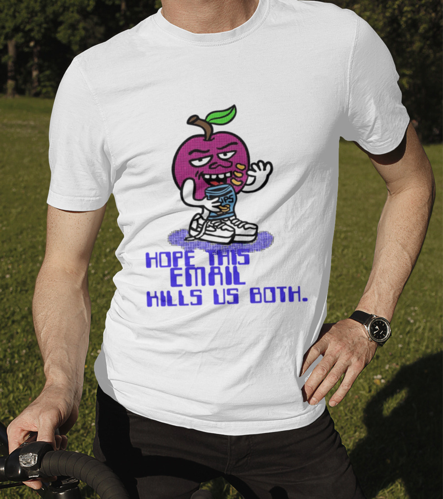 Hope This Email Kills Us Both Sneaky Apple T-Shirt
