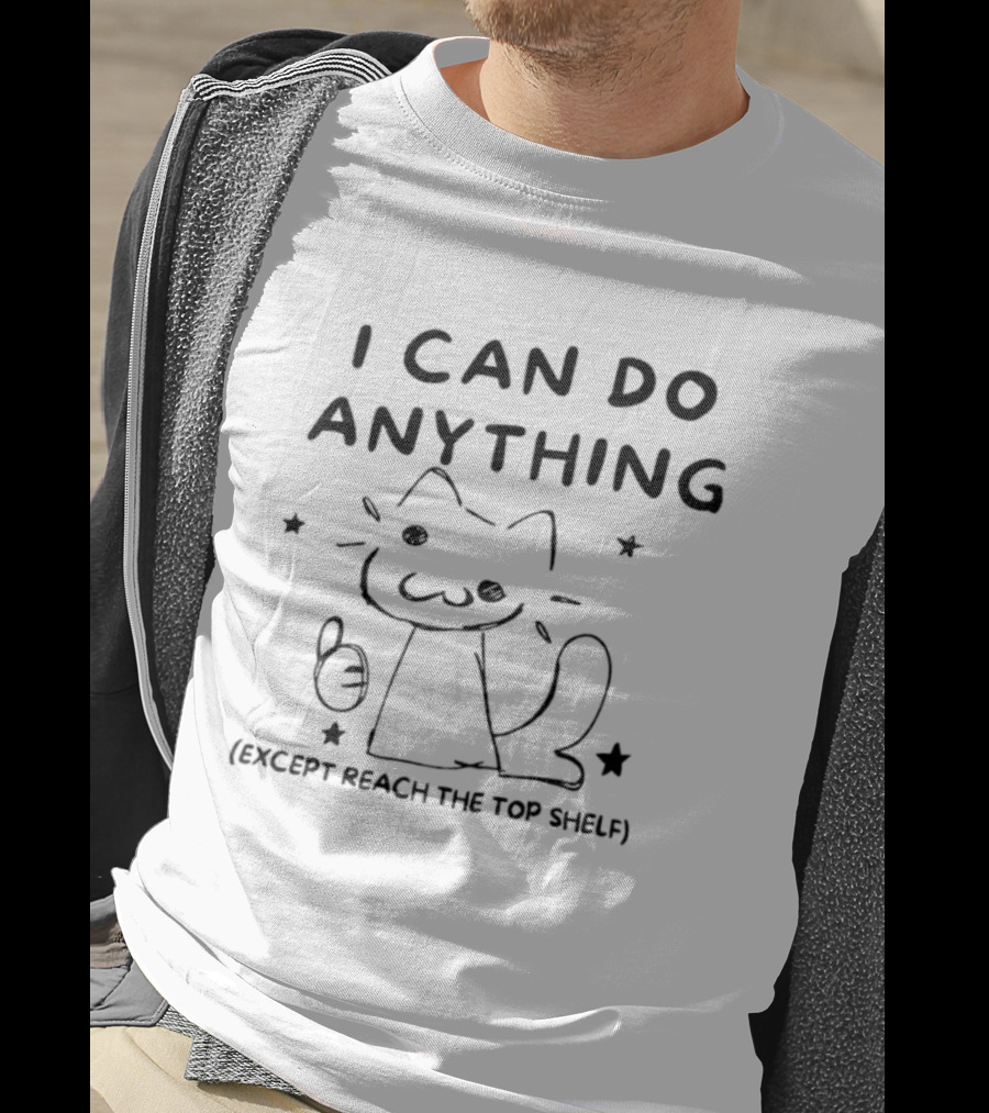 I Can Do Anything Except Reach The Top Shelf Cat Thumbs Up T-Shirt