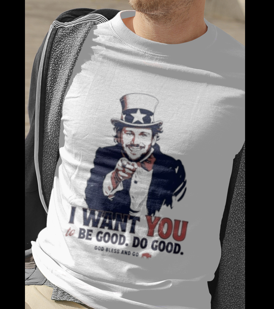 I Want You To Be Good Do Good God Bless And Go Buffalo Bills Uncle Sam T-Shirt