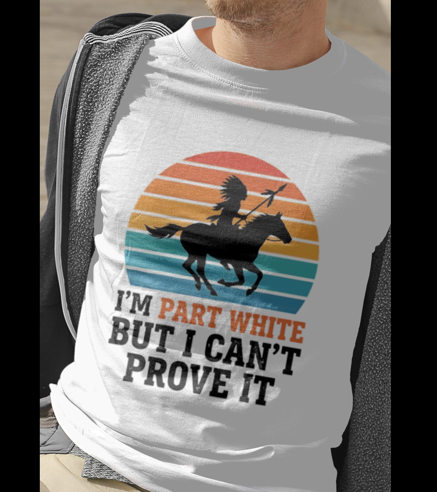 I'm Part White But I Can't Prove It Native American Sunset Horse Rider T-Shirt