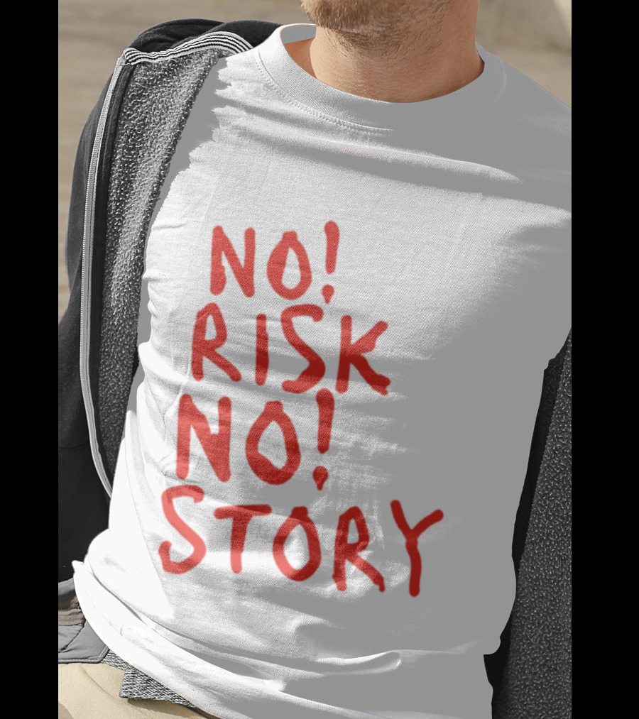 No Risk No Story Bold Motivational Message T-Shirt