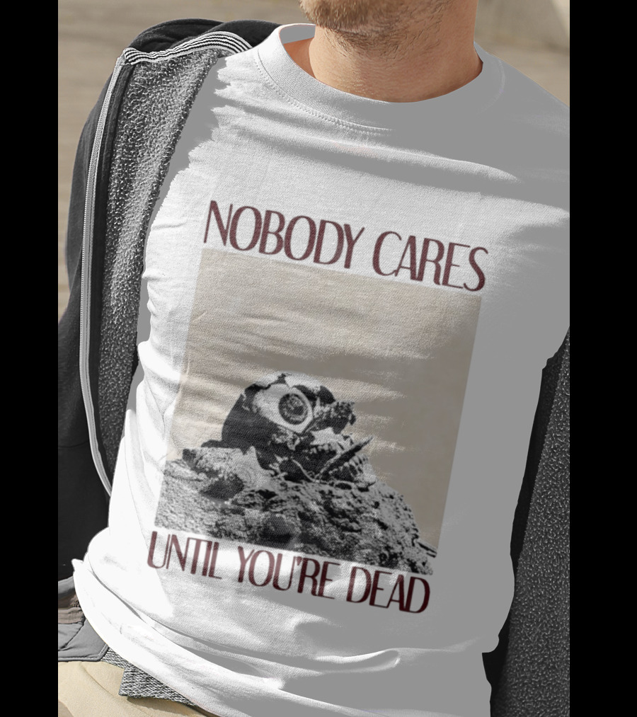 Nobody Cares Until You're Dead Skull Eyeball T-Shirt