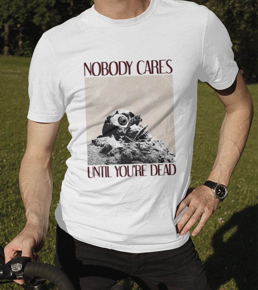 Nobody Cares Until You're Dead Skull Eyeball T-Shirt