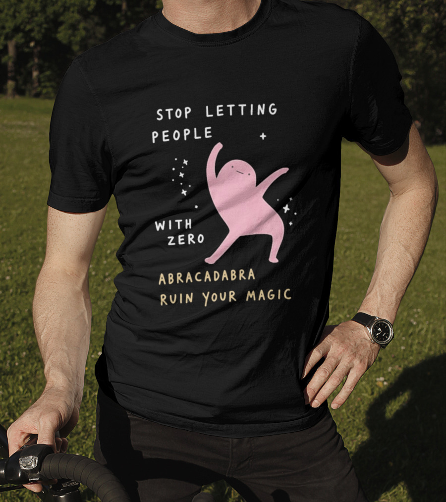Stop Letting People With Zero Abracadabra Ruin Your Magic Dancing Figure T-Shirt