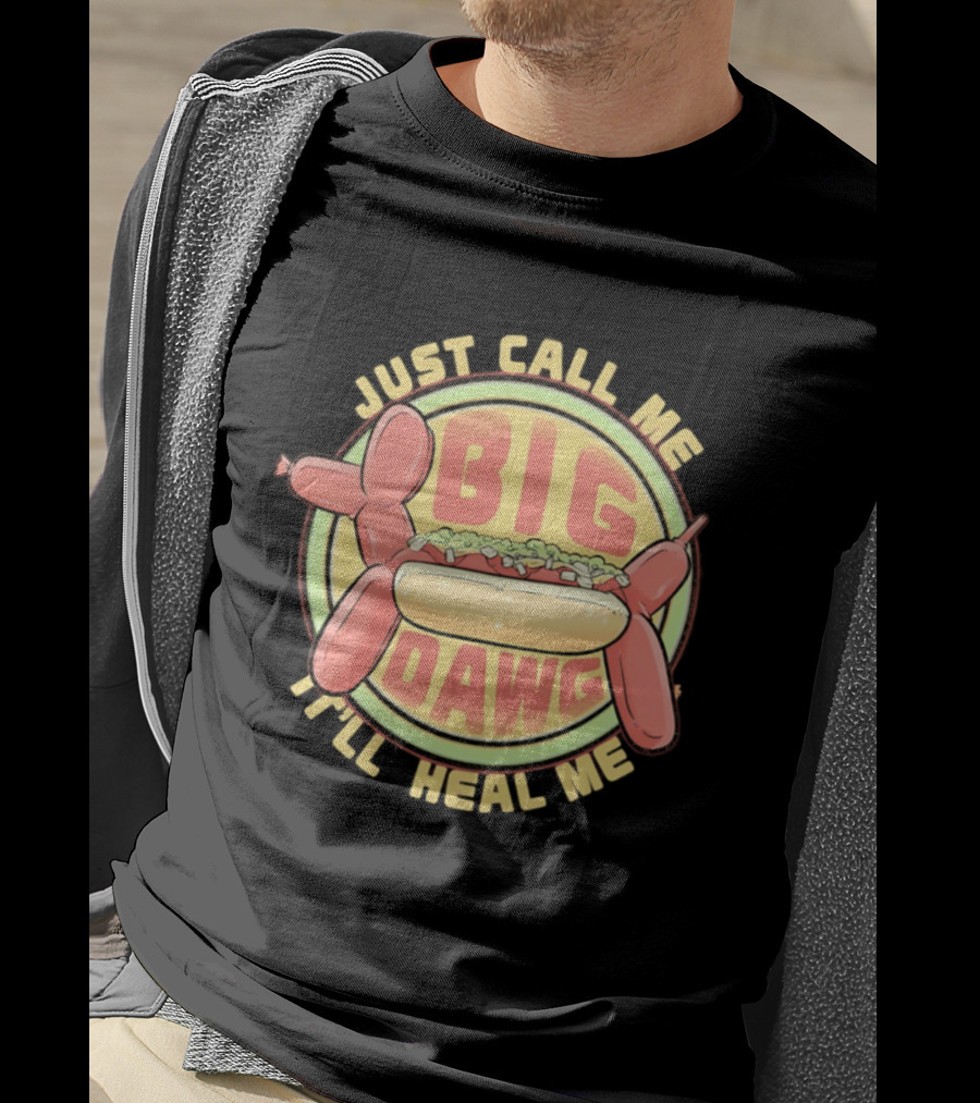Just Call Me Big Dawg I'll Heal Me Hot Dog Balloon Style Pun T-Shirt