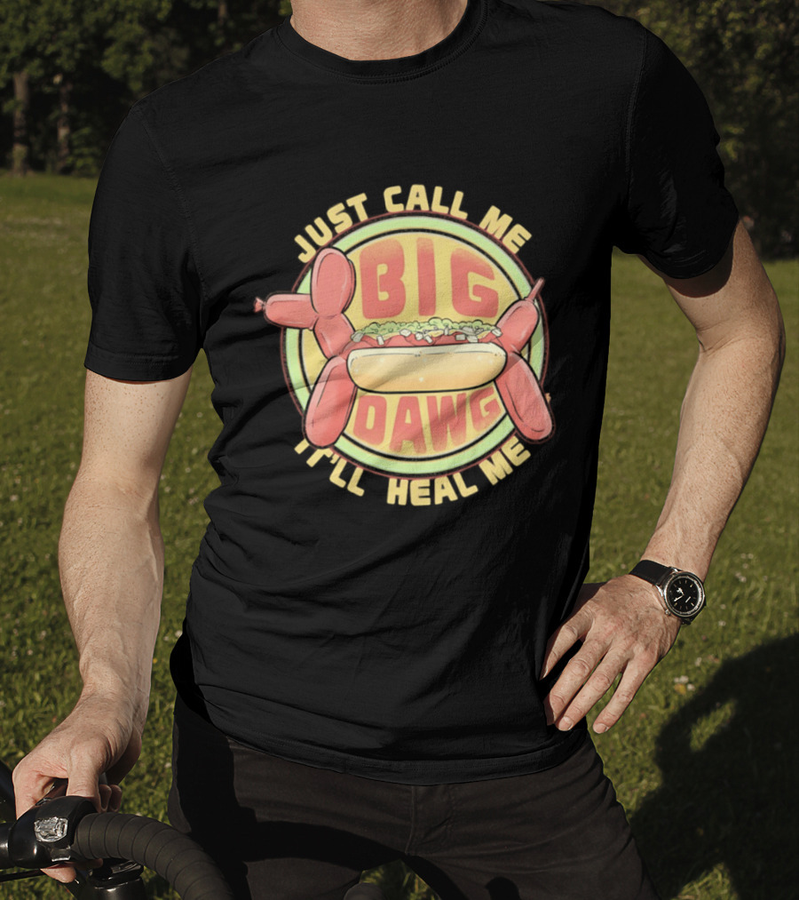 Just Call Me Big Dawg I'll Heal Me Hot Dog Balloon Style Pun T-Shirt