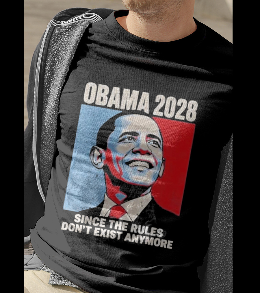 Obama 2028 Since The Rules Don't Exist Anymore T-Shirt