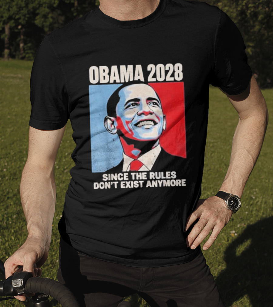 Obama 2028 Since The Rules Don't Exist Anymore T-Shirt