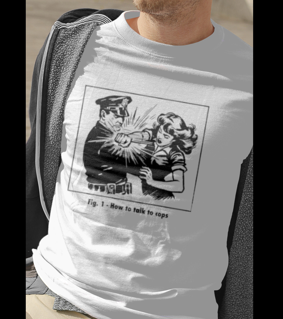 Fig 1 How To Talk To Cops Police Satire Punching Scene T-Shirt