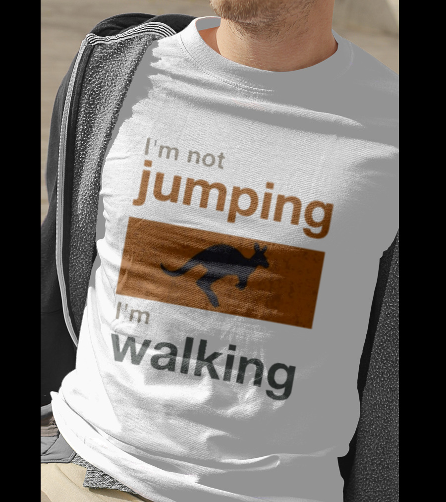 I'm Not Jumping I'm Walking Kangaroo Humor Stop Telling Me To Hurry T-Shirt
