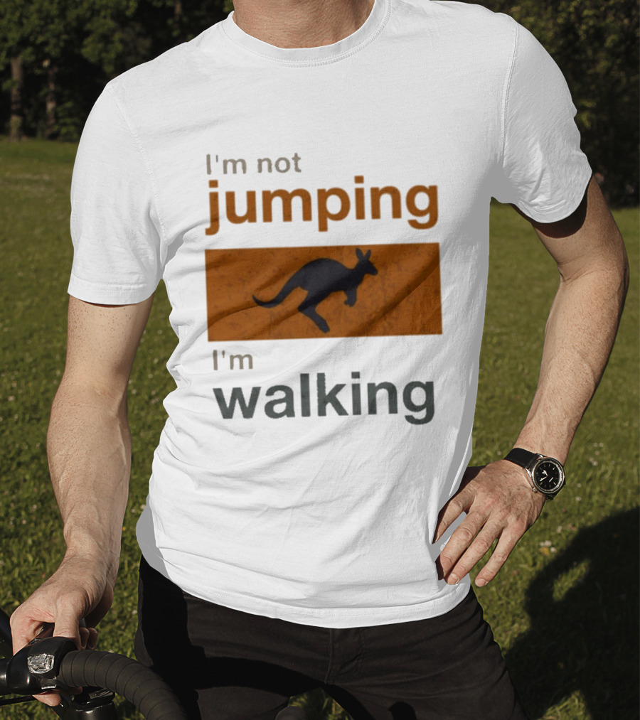 I'm Not Jumping I'm Walking Kangaroo Humor Stop Telling Me To Hurry T-Shirt