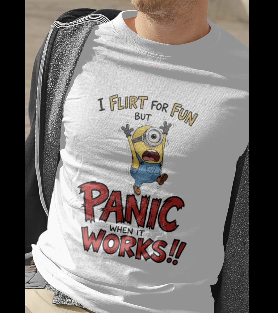 I Flirt For Fun But Panic When It Works Minion Humor T-Shirt