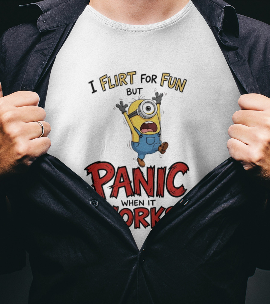 I Flirt For Fun But Panic When It Works Minion Humor T-Shirt