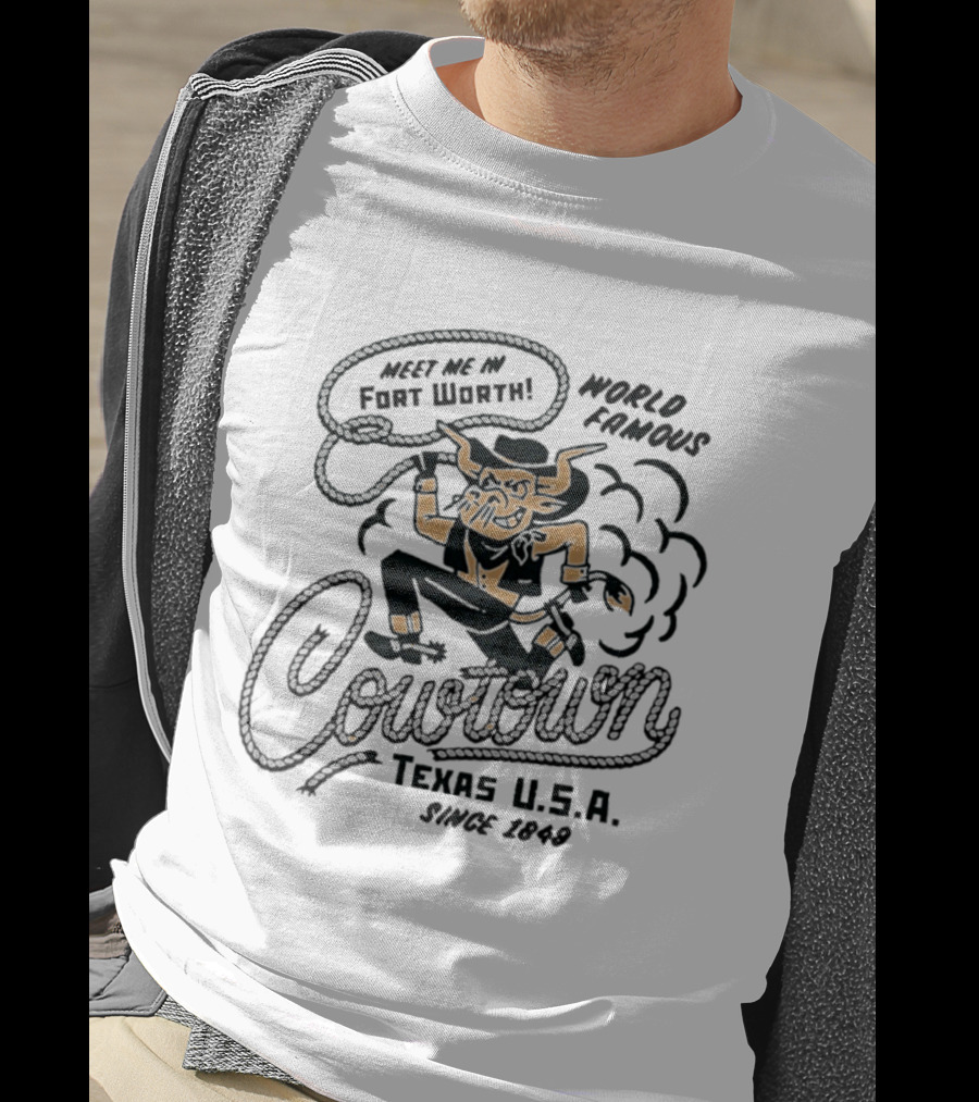 Meet Me In Fort Worth World Famous Cowtown Texas USA Since 1849 T-Shirt