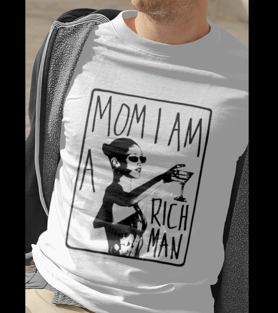 Mom I Am A Rich Man Cher Celebrity Quotes Empowerment T-Shirt