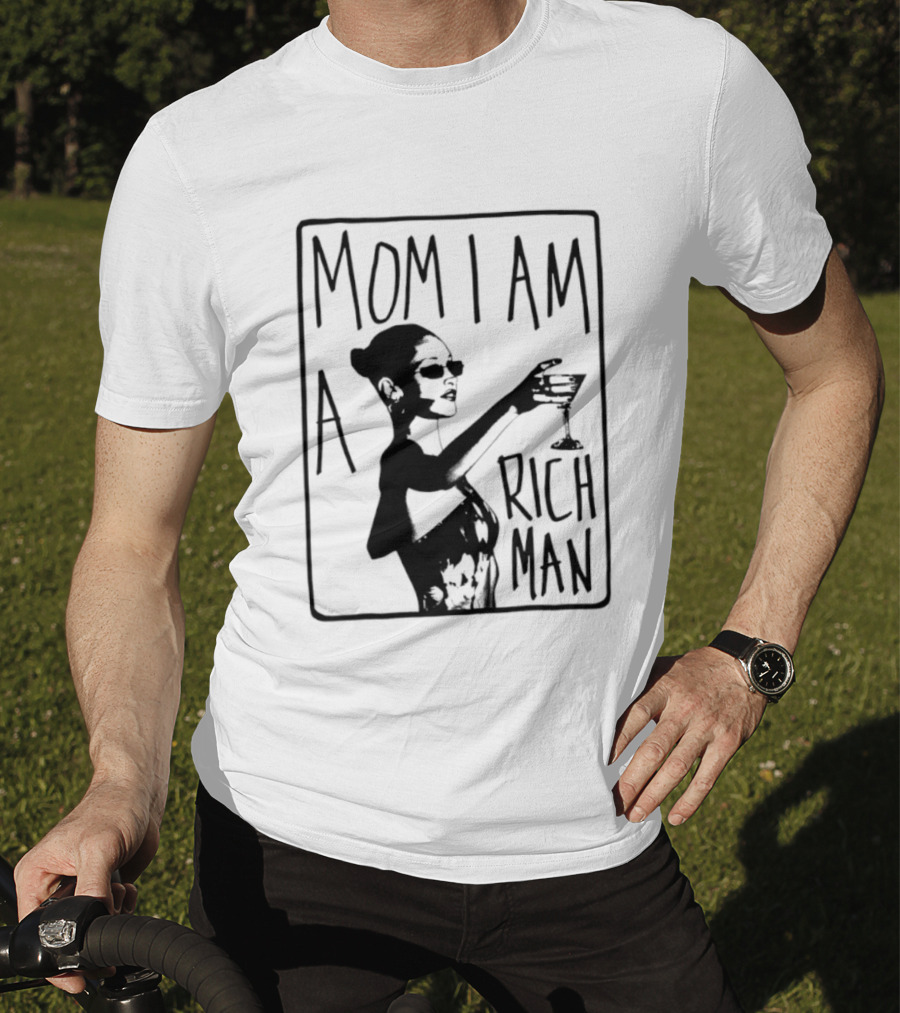 Mom I Am A Rich Man Cher Celebrity Quotes Empowerment T-Shirt