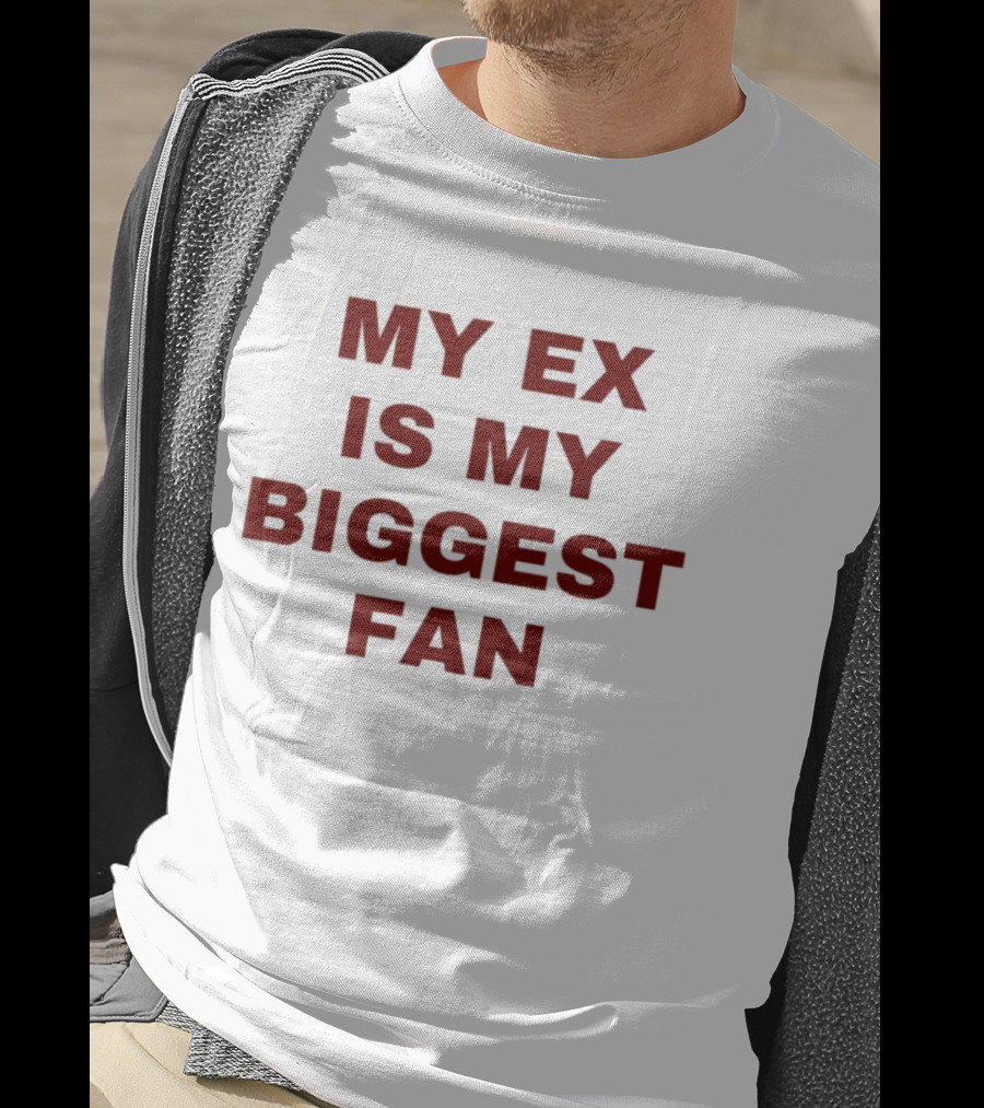 My Ex Is My Biggest Fan T-Shirt