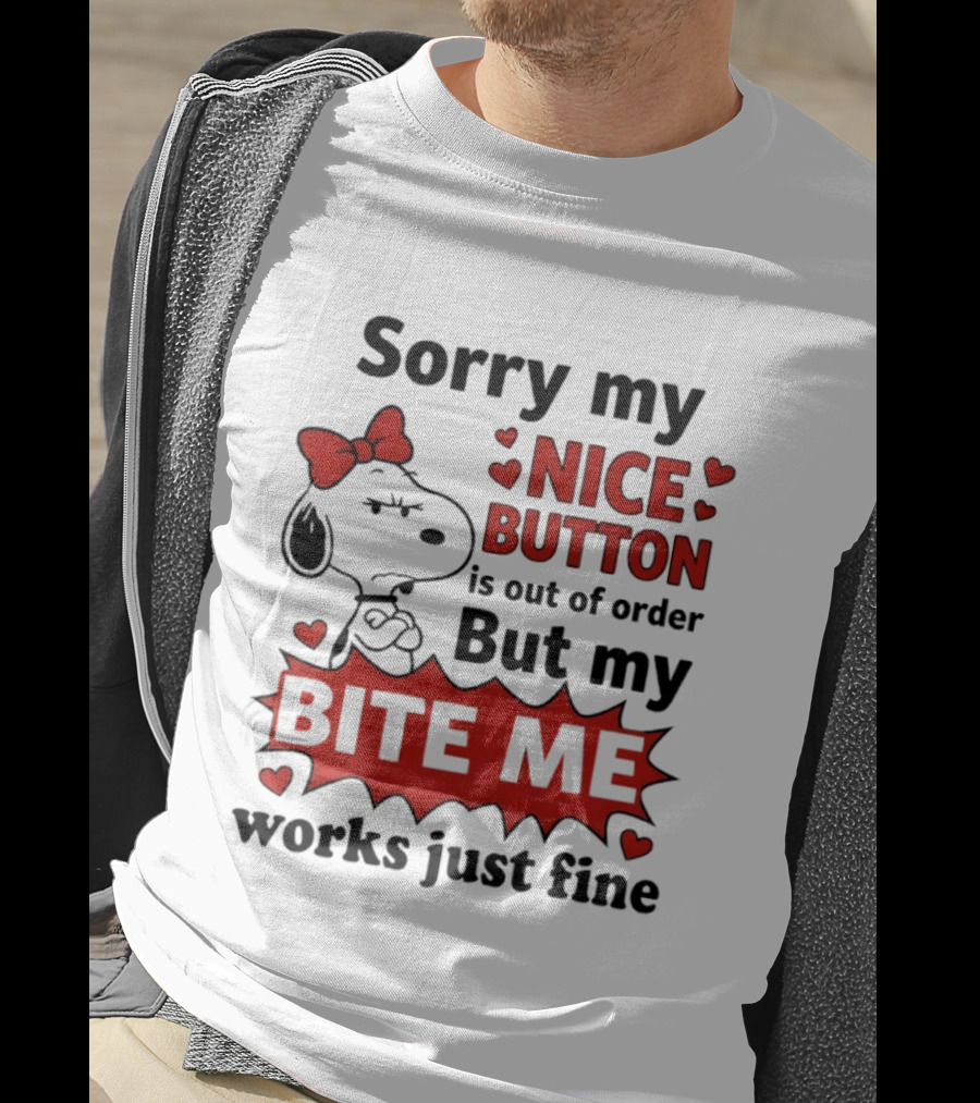 Snoopy Sorry My Nice Button Is Out Of Order But My Bite Me Works Just Fine T-Shirt
