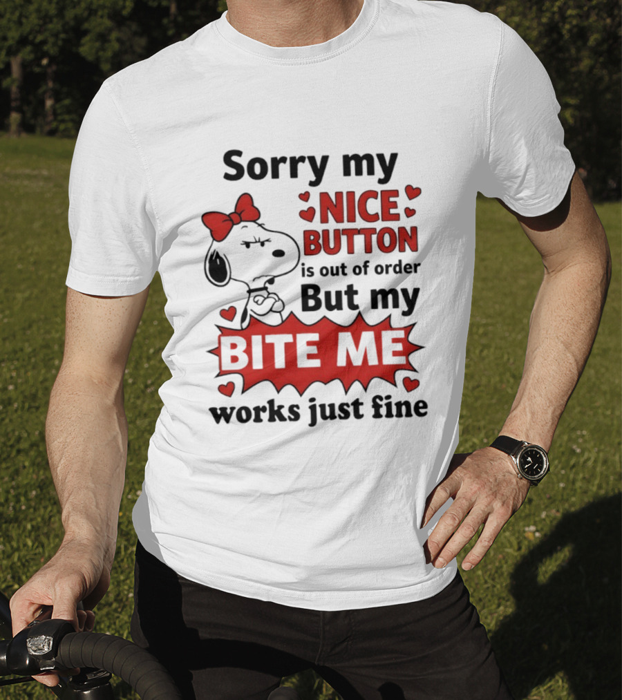 Snoopy Sorry My Nice Button Is Out Of Order But My Bite Me Works Just Fine T-Shirt
