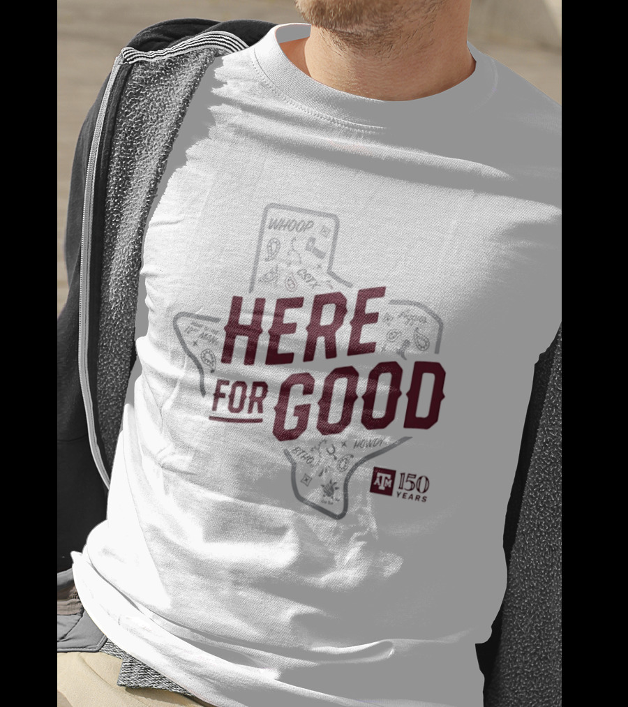 Texas A&M 150 Years Here For Good Aggies Anniversary T-Shirt