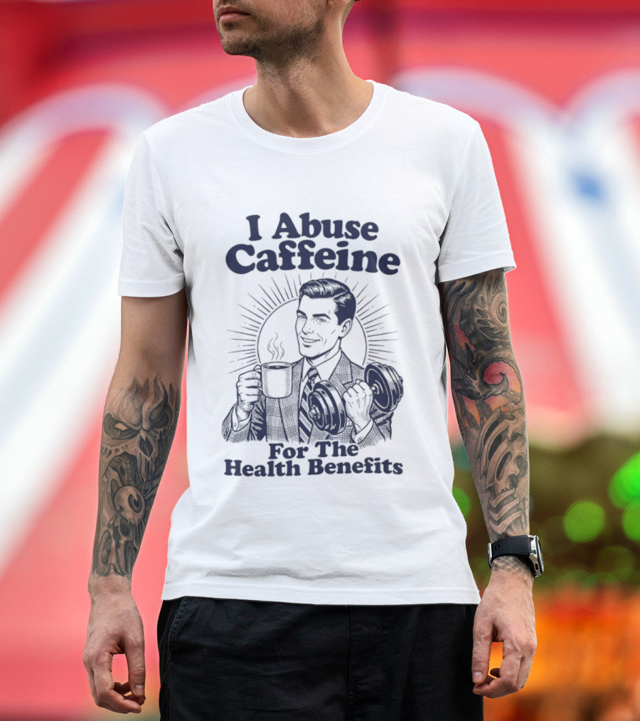 I Abuse Caffeine For The Health Benefits Retro Coffee Humor T-Shirt