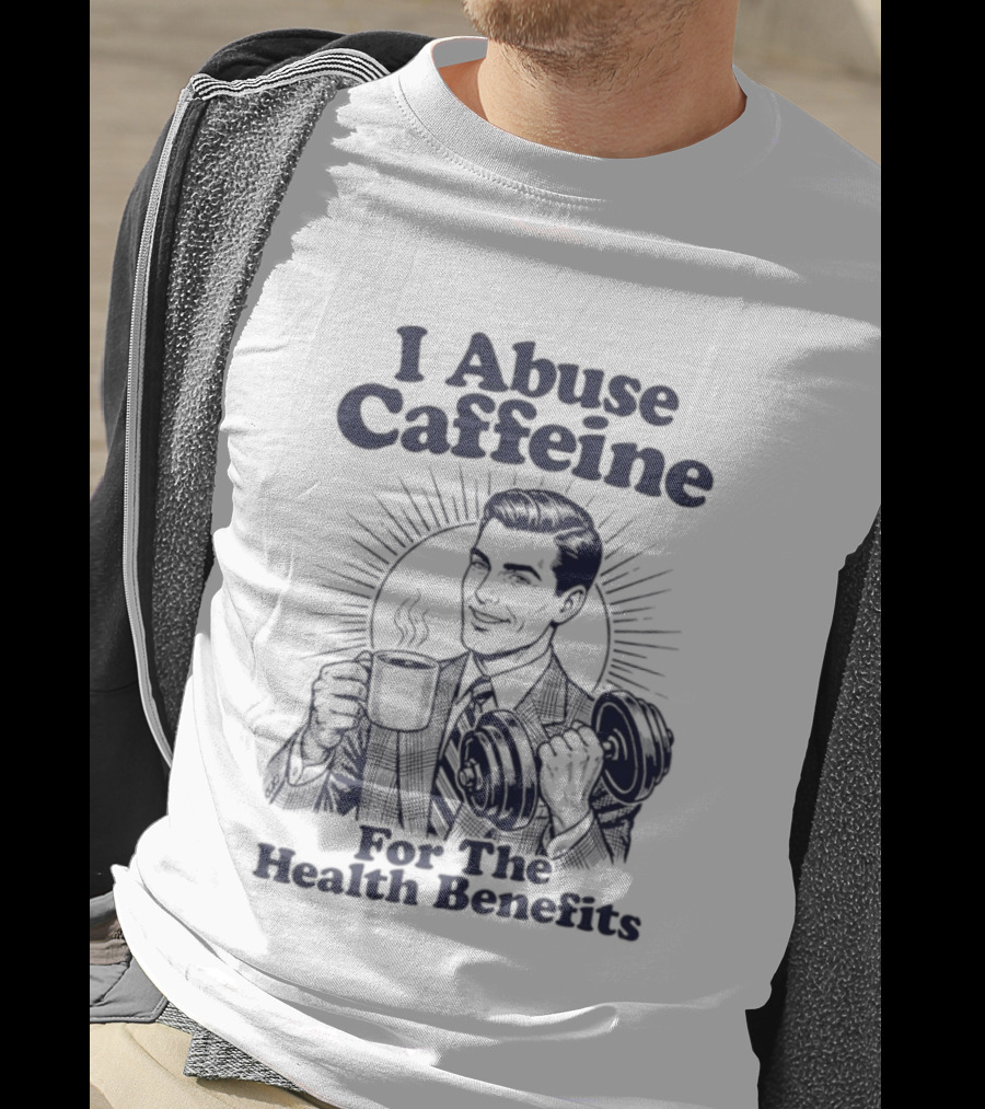 I Abuse Caffeine For The Health Benefits Retro Coffee Humor T-Shirt