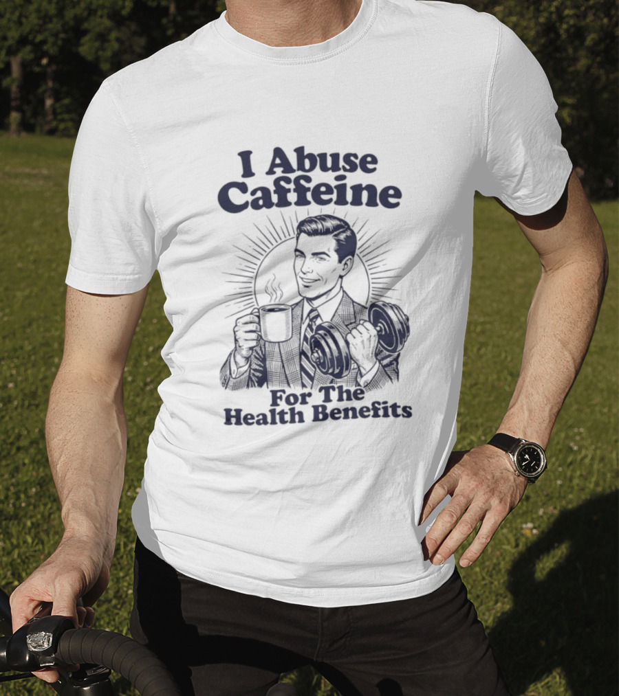 I Abuse Caffeine For The Health Benefits Retro Coffee Humor T-Shirt