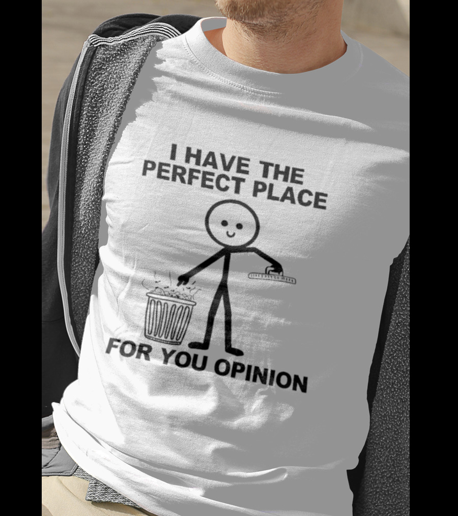 I Have The Perfect Place For Your Opinion Stick Figure Trash Can T-Shirt