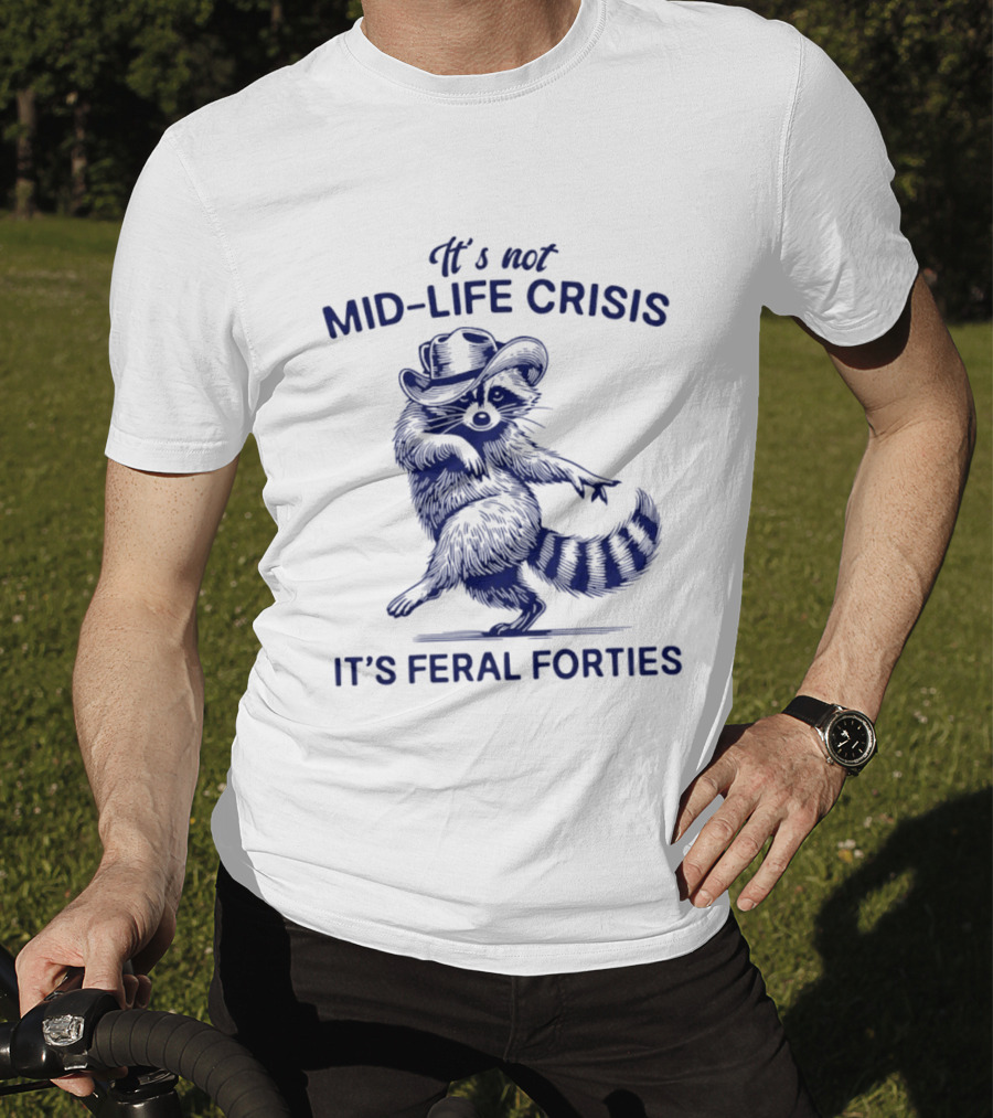 It's Not Mid Life Crisis It's Feral Forties Raccoon With Hat T-Shirt