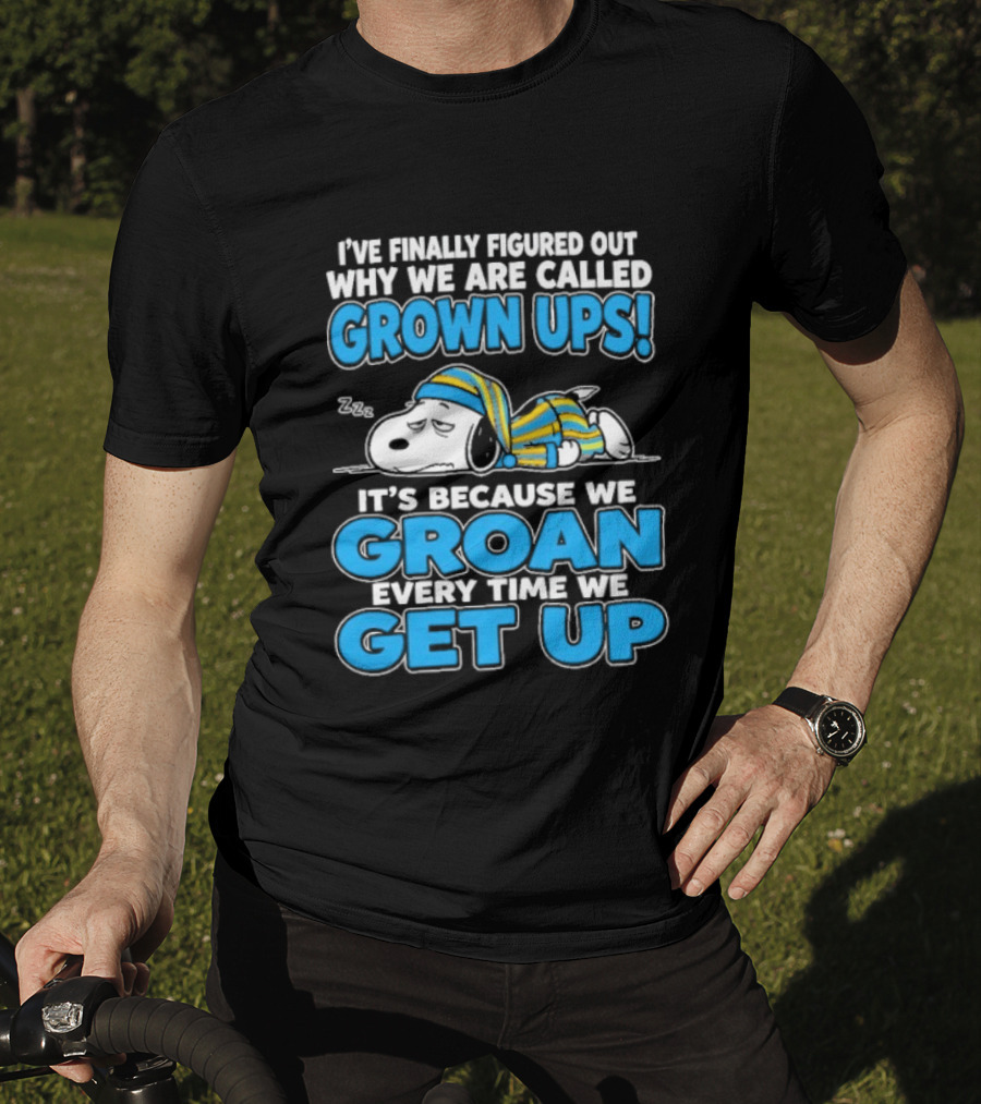I've Finally Figured Out Why We Are Called Grown Ups It's Because We Groan Every Time We Get Up Snoopy T-Shirt