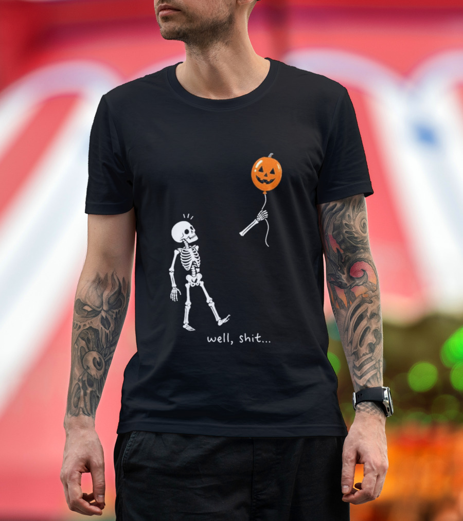 Well Shit Skeleton With Pumpkin Balloon Halloween T-Shirt