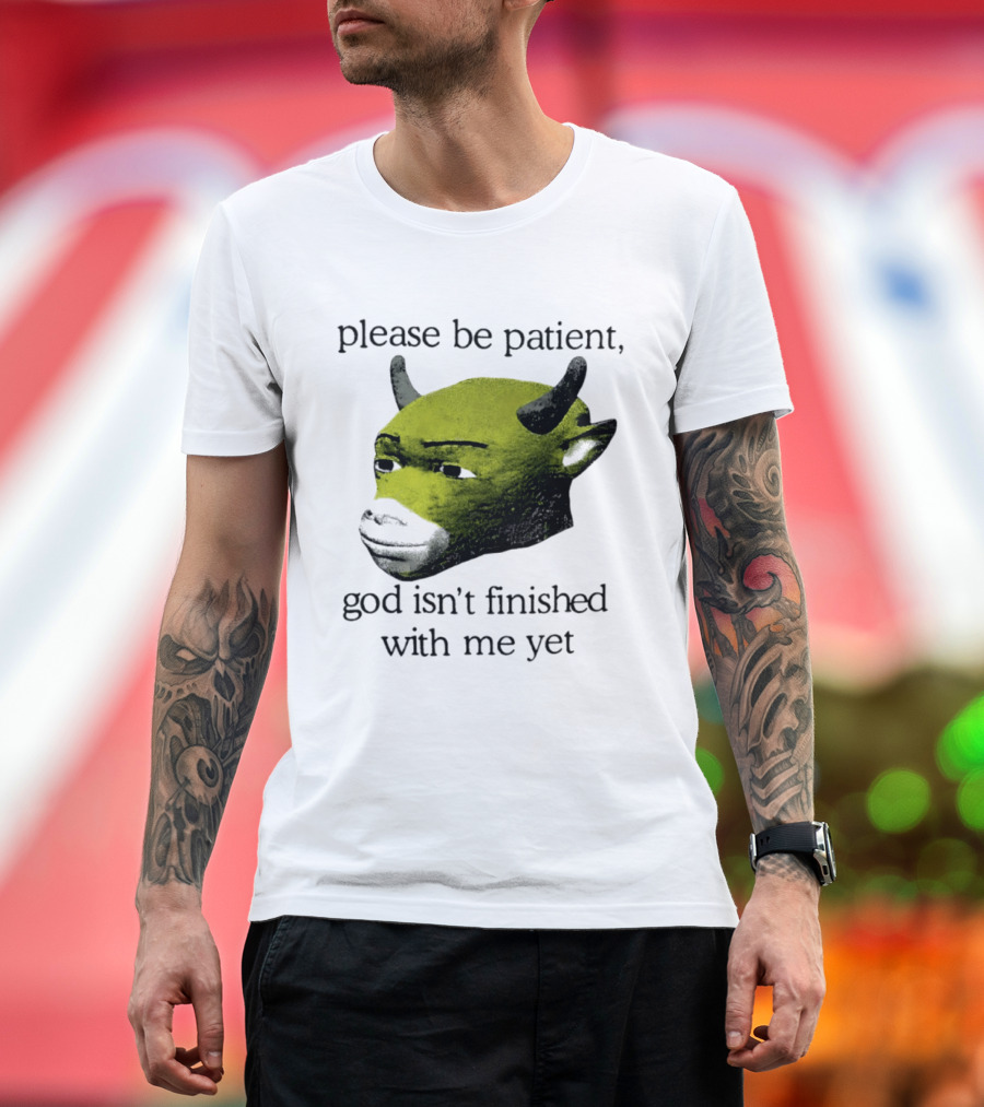 Please Be Patient God Isn't Finished With Me Yet Demon Cow T-Shirt