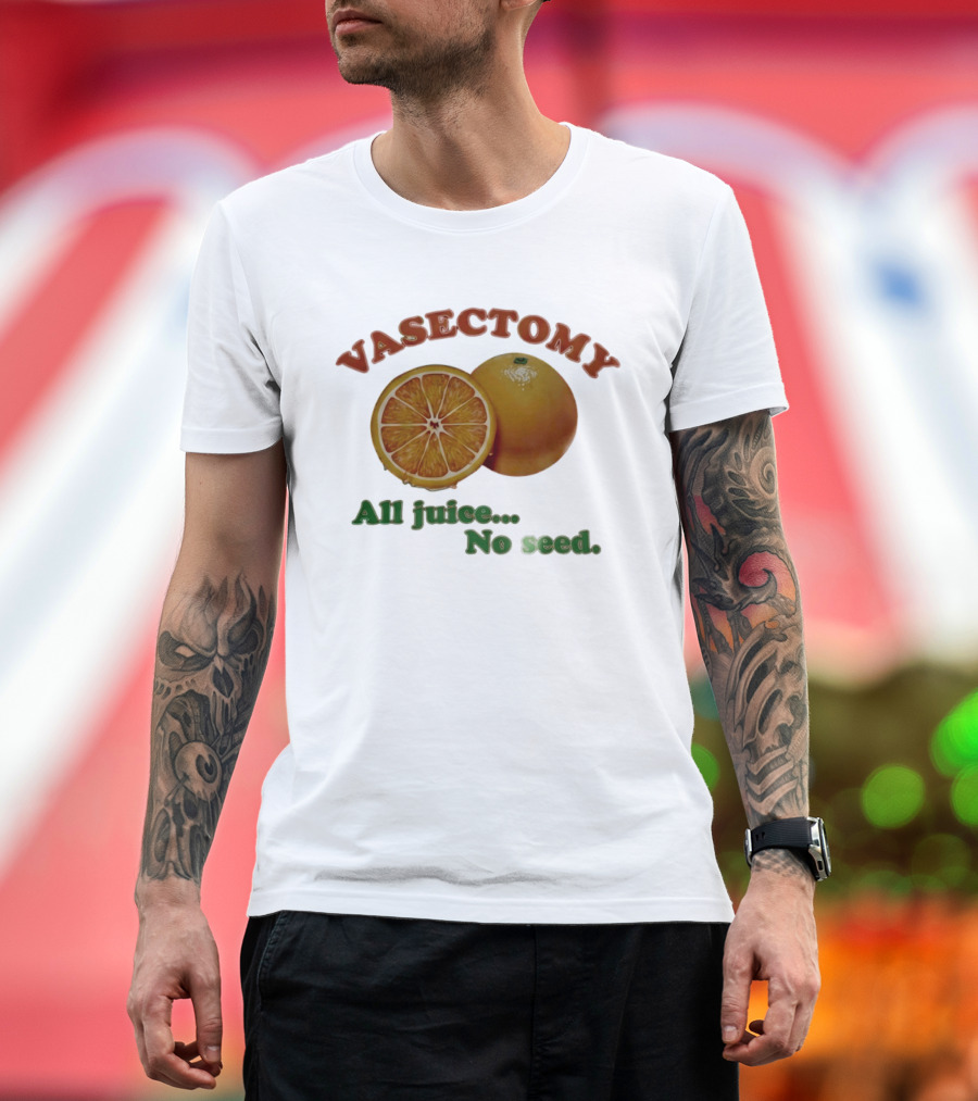 Vasectomy All Juice No Seed Orange Humor T-Shirt