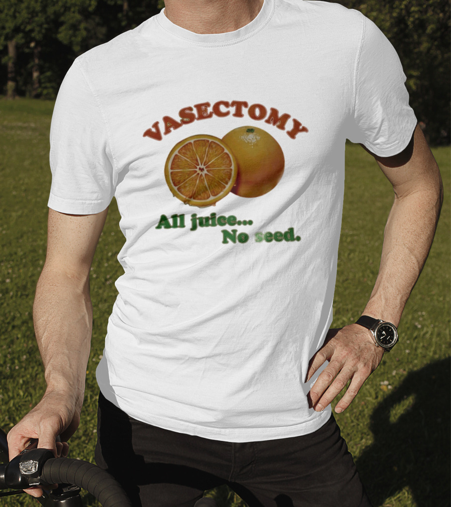 Vasectomy All Juice No Seed Orange Humor T-Shirt