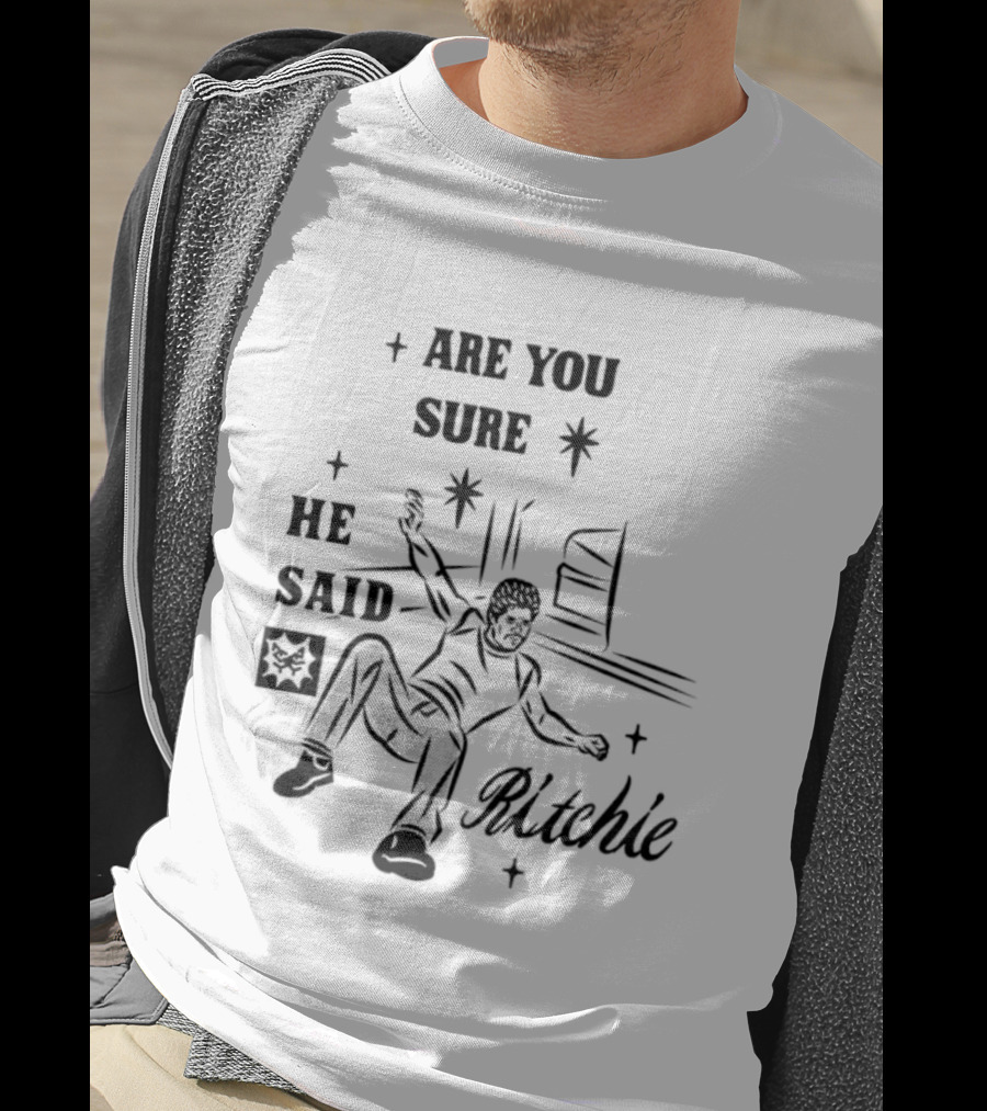 Are You Sure He Said Ritchie T-Shirt