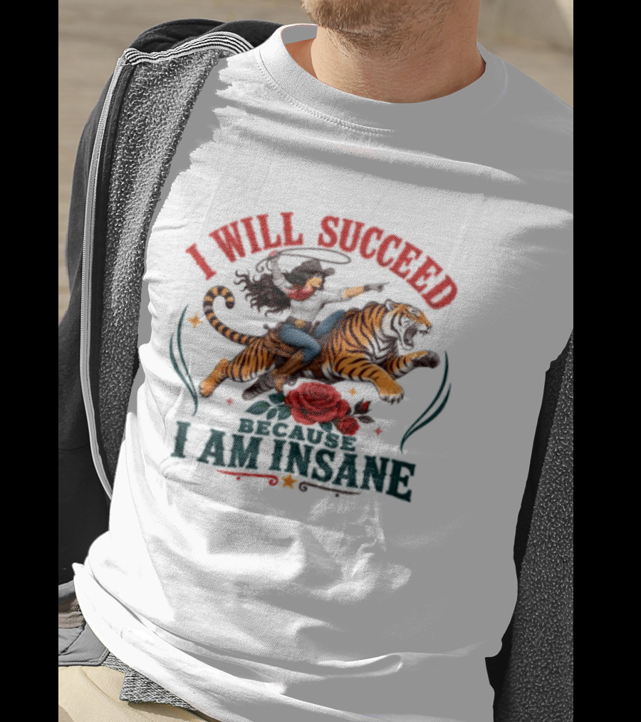 I Will Succeed Cowgirl Riding Tiger I Am Insane T-Shirt