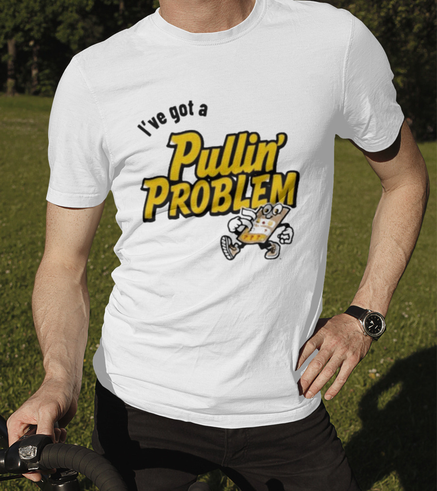 I've Got A Pullin' Problem Wisconsin Pull Tabs Fun T-Shirt