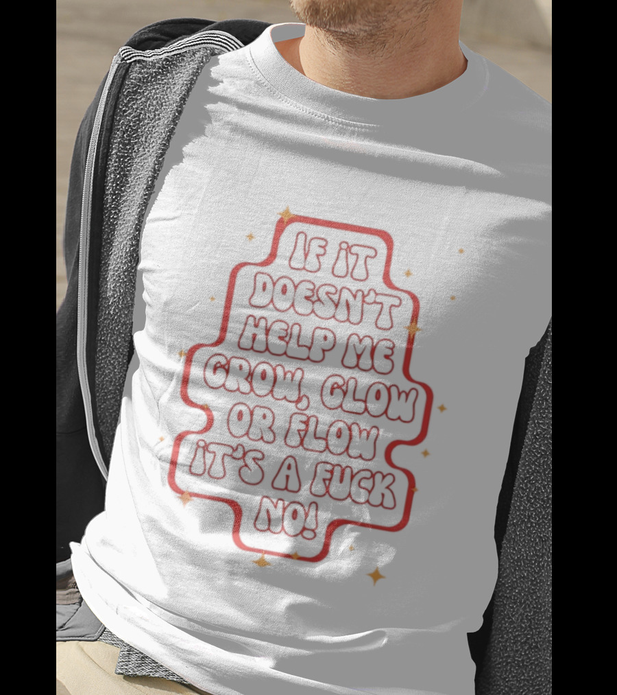 If It Doesn't Help Me Grow Glow Or Flow It's A Fuck No Retro Sparkle T-Shirt