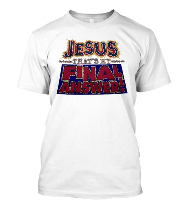Jesus That’s My Final Answer Religious T-Shirt