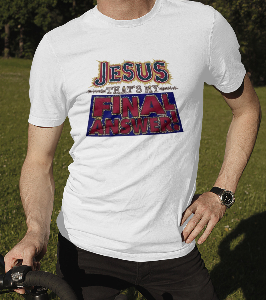Jesus That’s My Final Answer Religious T-Shirt