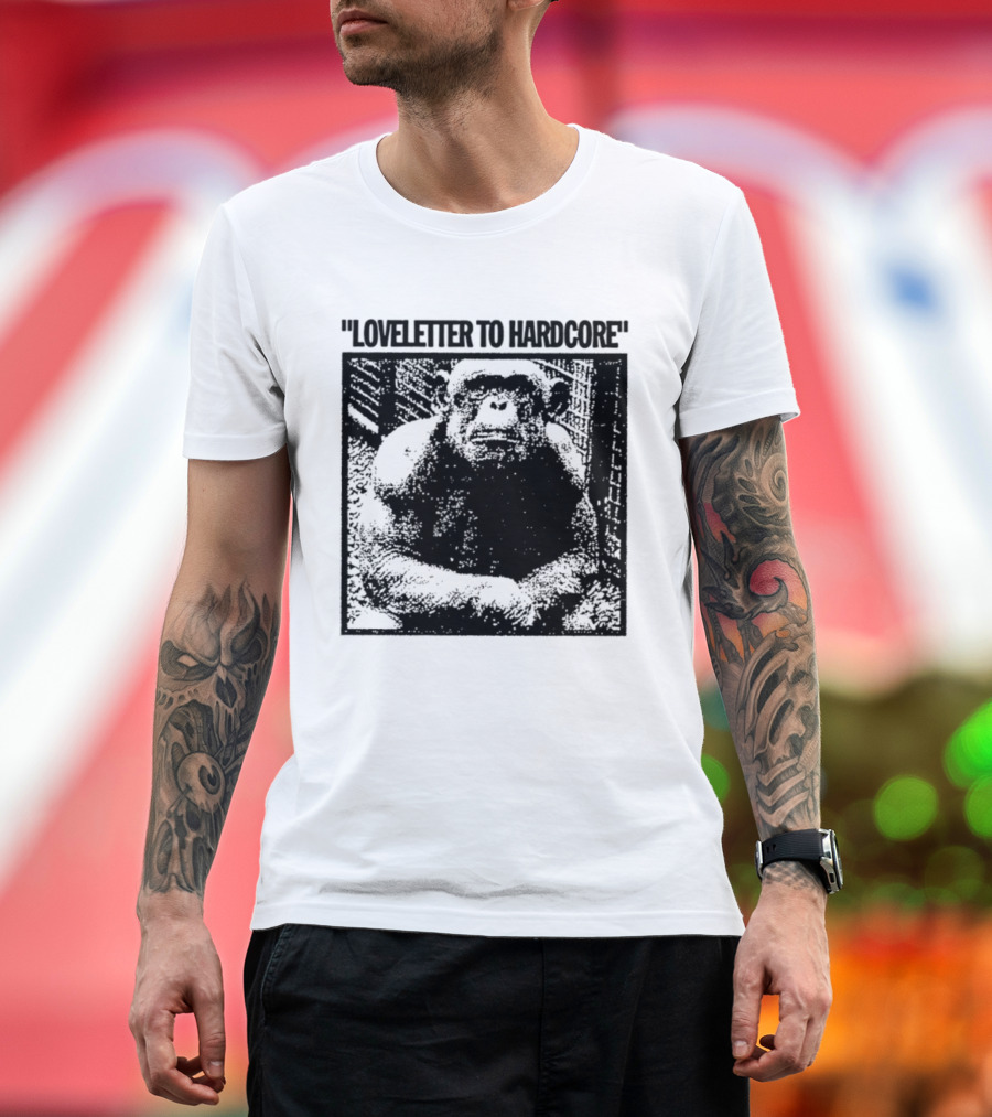 Loveletter To Hardcore Chimpanzee Monkey T-Shirt