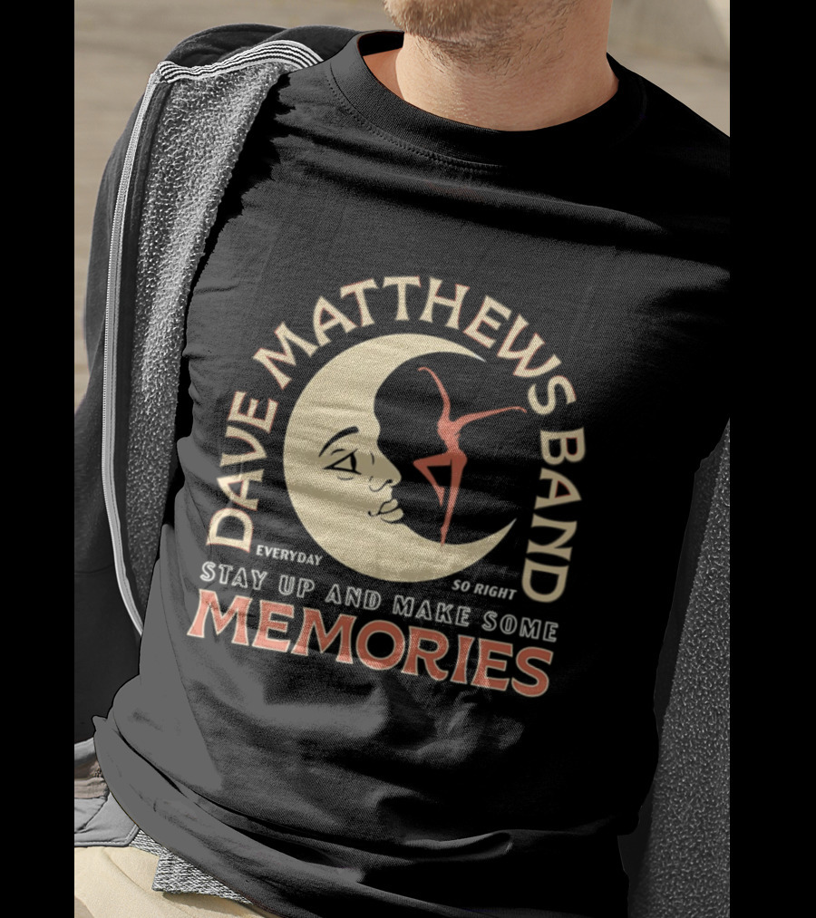 Dave Matthews Band Everyday So Right Stay Up And Make Some Memories Moon Dancer T-Shirt