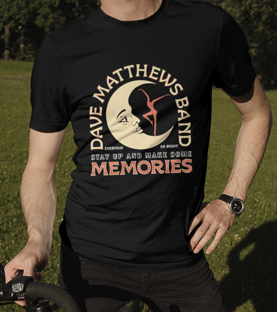 Dave Matthews Band Everyday So Right Stay Up And Make Some Memories Moon Dancer T-Shirt