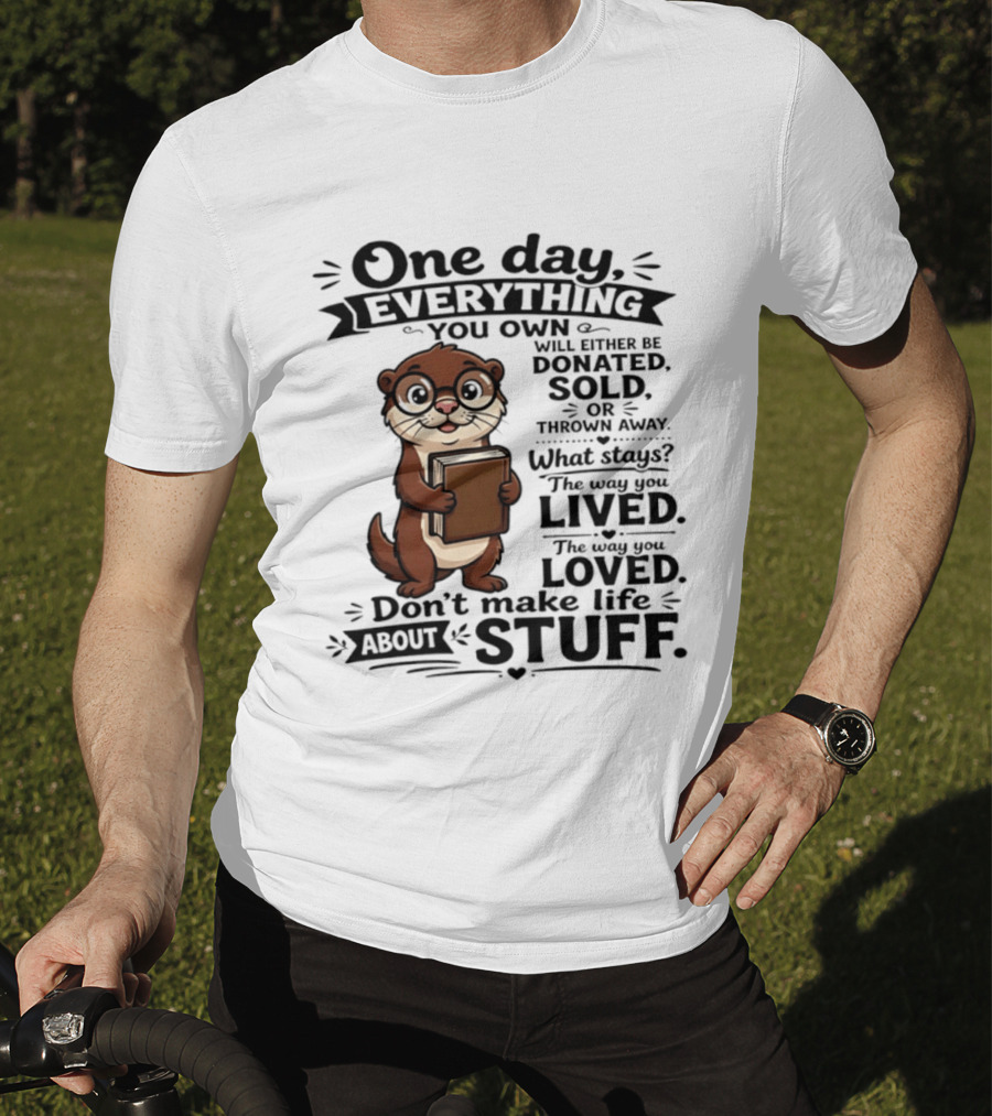 One Day Everything You Own Otter Holding Book Life About Stuff T-Shirt