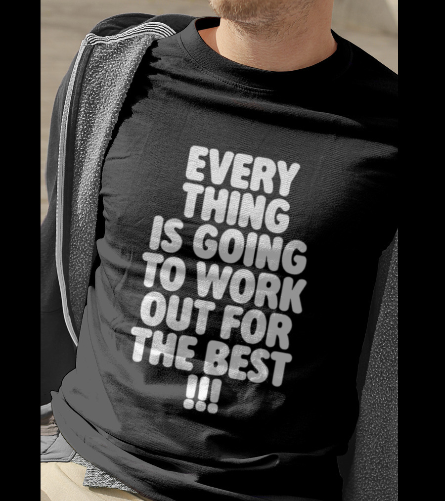 Everything Is Going To Work Out For The Best Positive Message T-Shirt