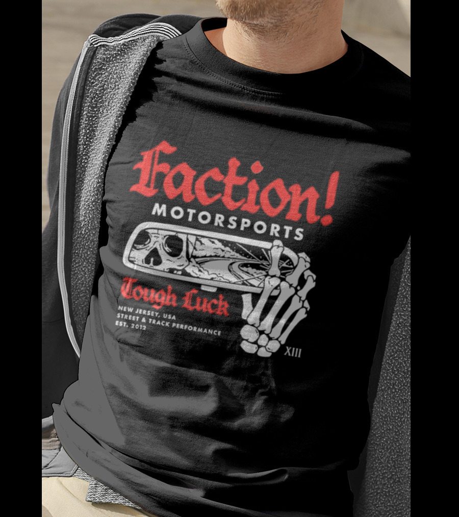 Faction Motorsports Tough Luck Skull Skeleton New Jersey Street Track Performance Est 2013 XIII T-Shirt